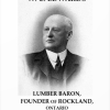 125. W. C. Edwards: Lumber Baron, Founder of Rockland, Ontario 