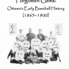 127. Forgotten Gems: Ottawa’s Early Baseball History (1865–1900)